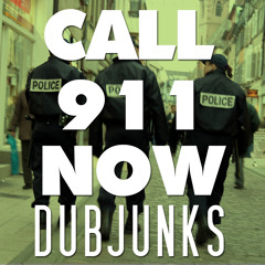 CALL 911 NOW! (Dubjunks Remix) [Dubstep]