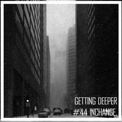 Getting Deeper Podcast #44 mixed by Inchange