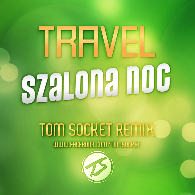 Travel - Szalona Noc ( TOM SOCKET REMIX )