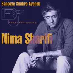 Nima Sharifi- Banooye shahre Ayeneh- Remix by Dj Mani Rahsepar