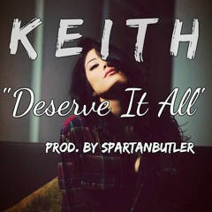 Keith - Deserve It All
