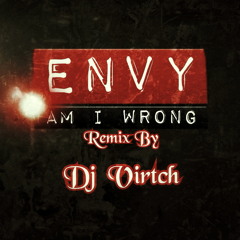 ENVY - Am I Wrong By  Dj VirtcH (version Remix 2014)