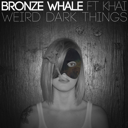 Weird Dark Things (Ft. Khai)