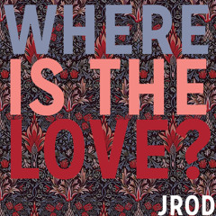 Jrod - Where Is The Love