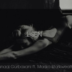 LISEN by: Kunaal Gurbaxani(Featuring Marika StarkWeather)