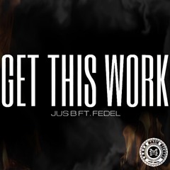 Jus B ft. Fedel - Get this Work