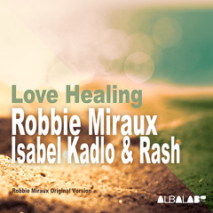 Love Healing - Robbie Miraux, Isabel Kadlo & Rash (Original Mix)