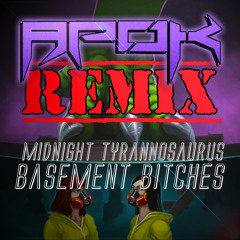 Midnight Tyrannosaurus - Basement Bitches [ApoK Remix]