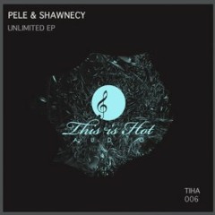 Pele & Shawnecy - Unlimited (This is Hot Audio)