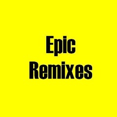 Epic remixes