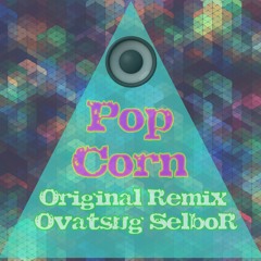 PopCorn -(Original Remix Ovatsug Selbor )DEMO1