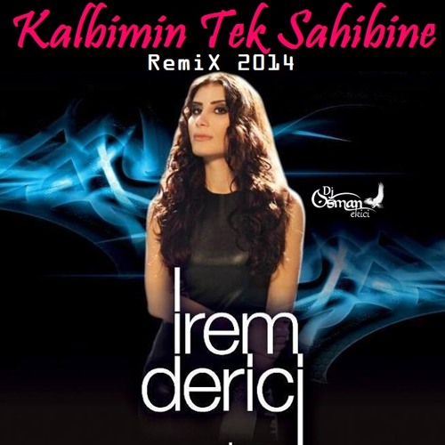 Listen to Dj OsMaN eKiCi vs irem Derici - Kalbimin Tek Sahibine (RemiX  2014) by DjOsman40-1 in Mp3 Müzik Çalar Tıkla Seç Beğen İndir Paylaş  playlist online for free on SoundCloud