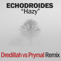 Echodroides - Hazy [Dredillah vs Prymal Remix]