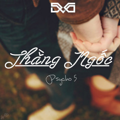 Thằng Ngốc - Psycho 5