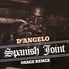 D'Angelo - Spanish Joint (Osage Remix) - DL in comments