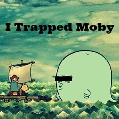 I Trapped Moby By Tuhitpass