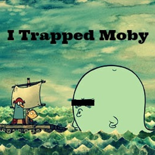 I Trapped Moby By Tuhitpass
