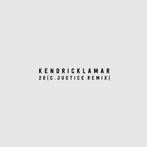 Kendrick Lamar - 2U (C. Justice Remix)