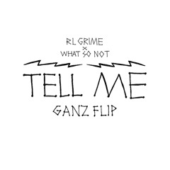 RL Grime x What So Not - Tell Me (GANZ Flip) - Free Download
