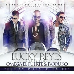Omega El Fuerte Ft. Lucky Reyes Feat Farruko - Estoy Puesto Pa Ti
