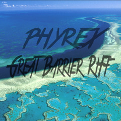 PHYREX - Great Barrier Riff (Experimental Mix)