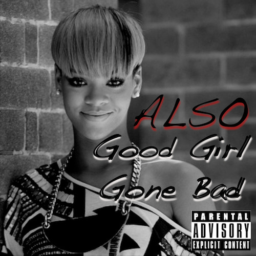 ALSO – Good Girl Gone Bad by ALSOmc
