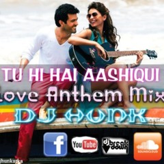 TU HI HAI AASHIQUI (LOVE ANTHEM MIX) - DJ HUNK AKa' ARZ !!!