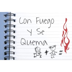 Con Fuego Y Se Quema