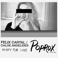 Felix Cartal - Ready For Love Ft. Chloe Angelides (POPROX Remix)
