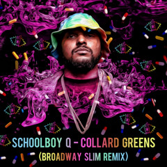 Schoolboy Q - Collard Greens (Broadway Slim Remix)