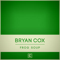 COX012 - Bryan Cox "Frog Soup"