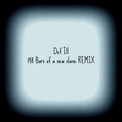 Def Ill - 148 bars of a new slave