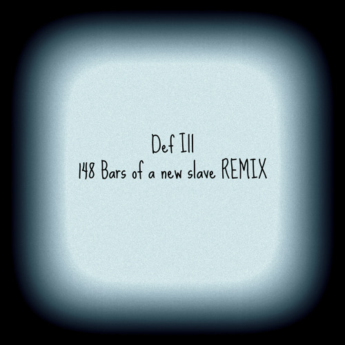 Def Ill - 148 bars of a new slave