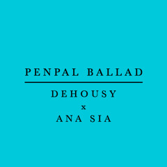 Penpal Ballad (Dehousy X Ana Sia)