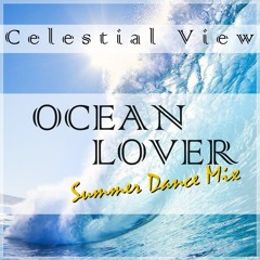 OCEAN LOVER (Summer Dance Mix)- Celestial View