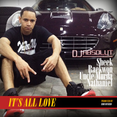 DJ Absolut feat. Sheek Louch, Raekwon, Uncle Murda, Nathaniel "Its All Love" (Clean)