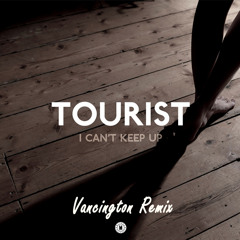 Tourist - I Can't Keep Up Ft. Will Heard (Vancington Remix) [Free Download]
