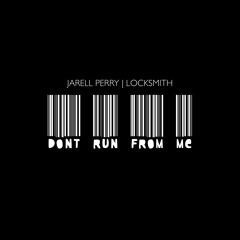 Jarell Perry + Locksmith - Don't Run From Me