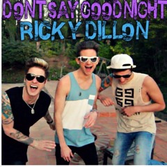 Don't Say Goodnight (cover By) Ricky Dillion