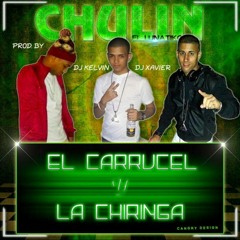 MIX EL CARRUCEL Y LA CHIRINGA (CHULIN EL LUNATIKO FT. DJ KELVIN) BY DJ XAVIER