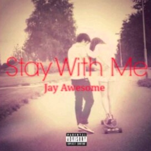 STAY WITH ME (Jay Awesome)