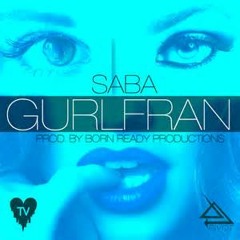 Saba- GURLFRAN (Prod. by Born Ready )