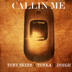 CALLIN ME - TONY SKEES X TONKA X DOUGH