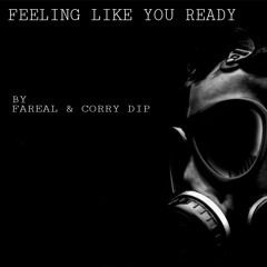 FEELING LIKE YOU READY -- FA'REAL X CORRY DIP