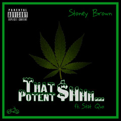 Stoney Brown - That Potent Shit (ft. Stat Quo)
