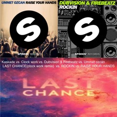 LAST ROCKIN  HANDS (missile Mash up) - Kaskade vs.ClockWork vs. Dubvision & Firebeatzvs. Ummet Ozcan