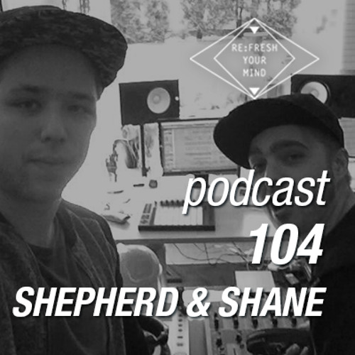 Re:Fresh 104: SHEPHERD & SHANE