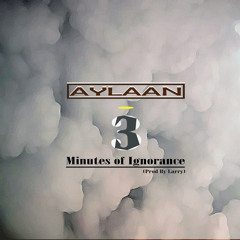 Aylaan - 3 Minutes of Ignorance (prod. by Larry)