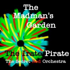 The Madmans Garden - The Irate Pirate - The Secret Red Orchestra