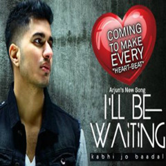 I'll Be Waiting ( Kabhi Jo Baadal Barse ) By Arjun Feat Arijit Singh